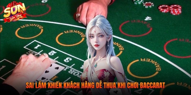 Sai lầm khiến khách hàng dễ thua khi chơi Baccarat