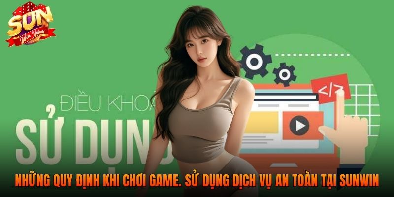 Điều khoản sử dụng 2 Những quy định khi chơi game. sử dụng dịch vụ an toàn tại SUNWIN