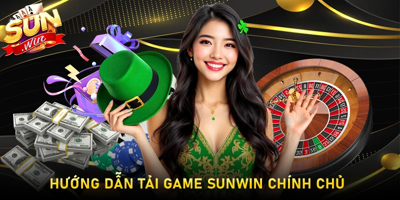 Hướng Dẫn Tải Game Sunwin Chính Chủ